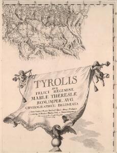 Tyrolis sub Felici Regimine Mariae Theresiae Rom. Imper. Avg. Chorographice Delineata ...